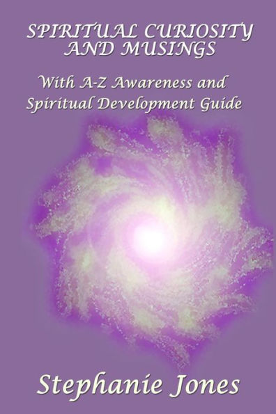 Spiritual Curiosity and Musings: With A-Z Awareness and Spiritual Development Guide