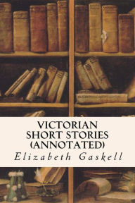 Title: Victorian Short Stories (annotated), Author: Elizabeth Gaskell