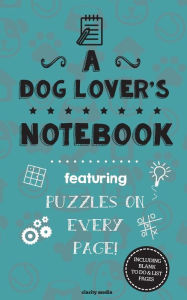 Title: A Dog Lover's Notebook: Featuring 100 puzzles, Author: Clarity Media