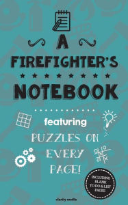 Title: A Firefighter's Notebook: Featuring 100 puzzles, Author: Clarity Media