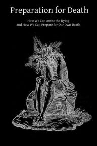 Title: Preparation for Death: How We Can Assist the Dying and How We Can Prepare for Our Own Death, Author: Brother Hermenegild Tosf