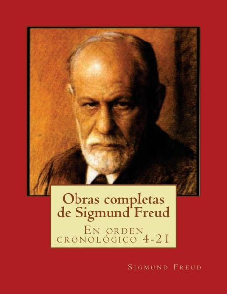 Obras completas de Sigmund Freud: En orden cronolï¿½gico 4-21