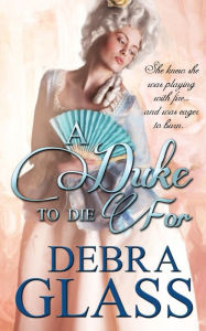 Title: A Duke to Die For, Author: Debra Glass