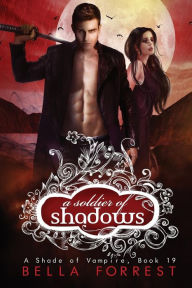 Title: A Shade of Vampire 19: A Soldier of Shadows, Author: Bella Forrest