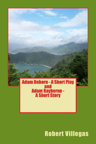 Adam Reborn - A Short Play and Adam Rayberne - A Short Story