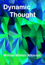 Title: Dynamic Thought: The Law Of Vibrant Energy (Aura Press), Author: William Walker Atkinson