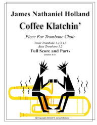 Title: Coffee Klatchin for Trombone Choir: Full Score and Parts, Author: James Nathaniel Holland