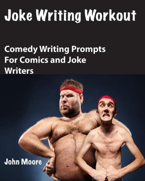Joke Writing Workout: Comedy Writing Prompts for Comics and Joke Writers