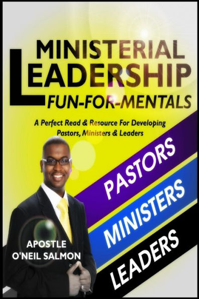 Ministerial Leadership Fun-For-Mentals: A Perfect Read & Resource For Developing Pastors, Ministers & Leaders