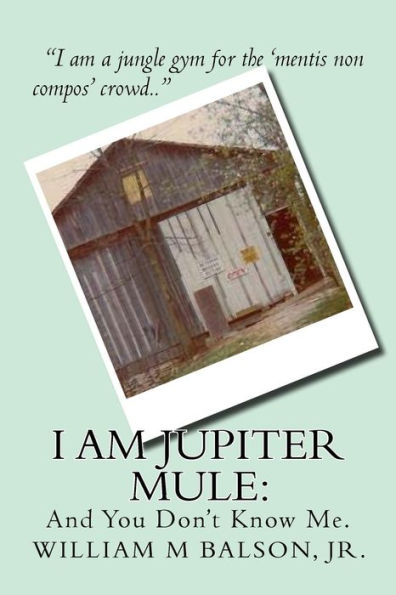 I am Jupiter Mule: : And You Have Never Met Me