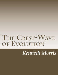 Title: The Crest-Wave of Evolution, Author: Kenneth Morris