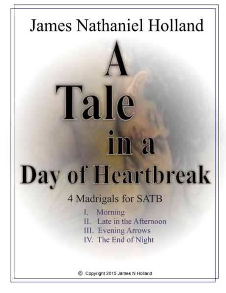 A Tale in the Day of Hearbreak 4 Madrigals for SATB: Choir a cappella with piano reduction
