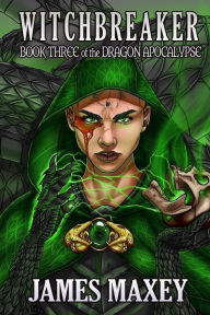 Title: Witchbreaker: Book Three of the Dragon Apocalypse, Author: James Maxey