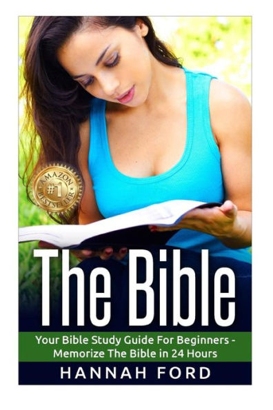 The Bible: Your Bible Study Guide For Beginners - Memorize The Bible in 24 Hours