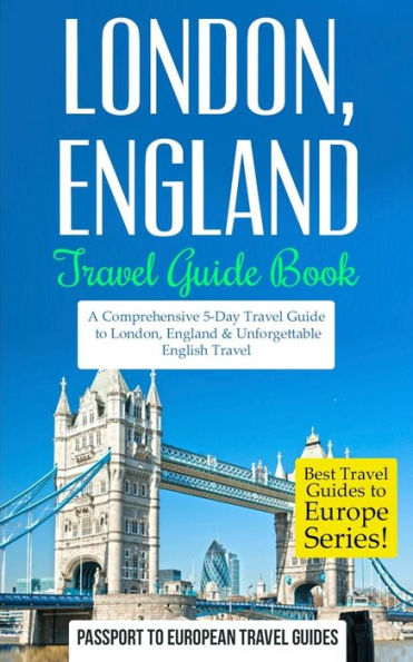 London: London, England: Travel Guide Book-A Comprehensive 5-Day Travel Guide to London, England & Unforgettable English Travel