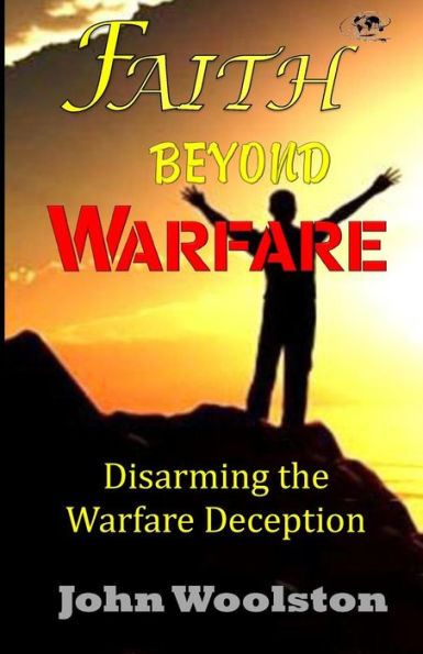 Faith Beyond Warfare: Disarming the Warfare Deception