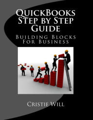 Title: QuickBooks Step by Step Guide: Building Blocks For Business, Author: Cristie Will