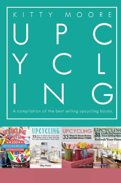 Upcycling Crafts: A compilation of the Upcycling Books With 197 Crafts!