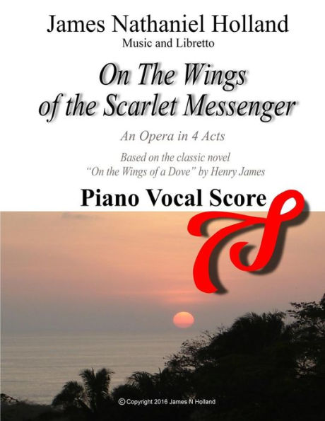 On the Wings of the Scarlet Messenger An Opera in 4 Acts: Piano Vocal Score