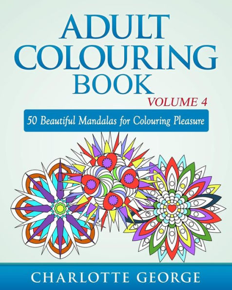 Adult Colouring Book - Volume 4: 50 Beautiful Mandalas for Colouring Pleasure