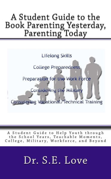 A Student Guide to the Book Parenting Yesterday, Parenting Today: A Guide to Help Youth through the School Years, College, Military, Workforce and Beyond