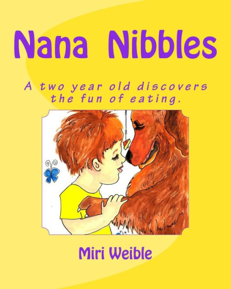Nana Nibbles: A two year old discovers the fun of eating.