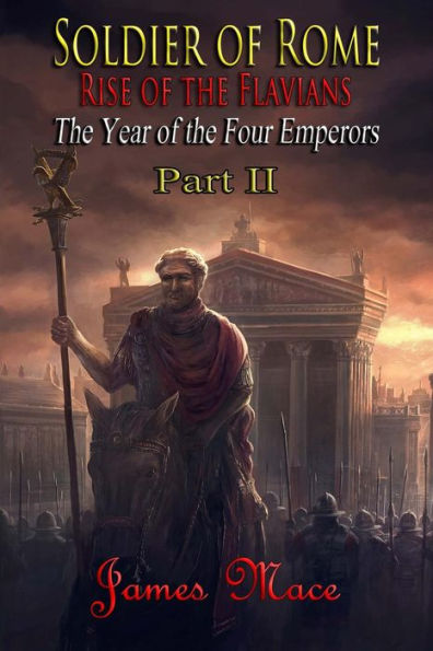 Soldier of Rome: Rise of the Flavians: The Year of the Four Emperors - Part II