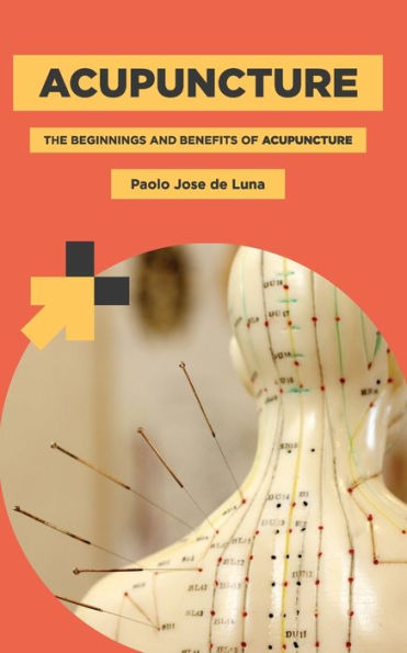 Acupuncture: The Beginnings and Benefits of Acupuncture