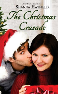 Title: The Christmas Crusade: Sweet Holiday Romance, Author: Shanna Hatfield