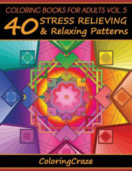 Title: Coloring Books For Adults Volume 5: 40 Stress Relieving And Relaxing Patterns, Author: Adult Coloring Books Illustrators Allian