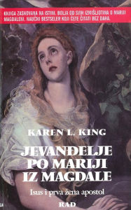 Title: Jevandjelje Po Mariji Iza Magdale: Isus I Prva Zena Apostol, Author: Karen L King