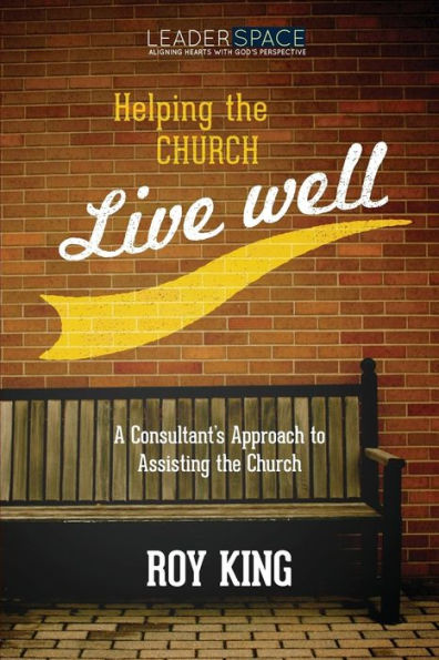 Helping the Church Live Well: A Consultant's Approach to Assisting the Church