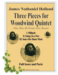 Title: Three Pieces for Woodwind Quintet: Full Score and Parts, Author: James Nathaniel Holland