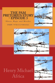 Title: The Pam Pretorius Story - Episode 3: Abuse, Rape and Murder, Author: Henry Michael Africa