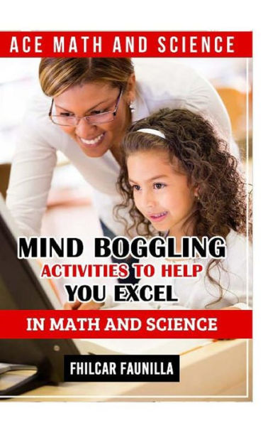 Ace Math and Science: Mind Boggling Activities to Help You Excel in Math and Science