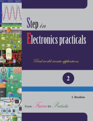 Title: Step in Electronics Practicals: Real world circuits applications, Author: Ibyimanikora Ibrahim