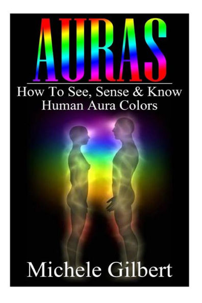Auras: How To See, Sense & Know Human Aura Colors