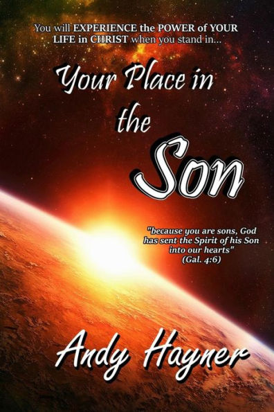 Your Place in the Son: Experience the Power of Your Life in Christ
