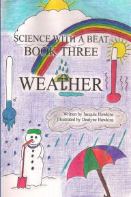 Title: Weather: Weather is the 3rd book in the Science with a Beat series answering 16 questions young children may have about weather., Author: Jacquie Lynne Hawkins