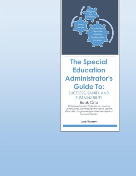 The Special Education Administrator's Guide to Success, Sanity & Sustainability: Book One
