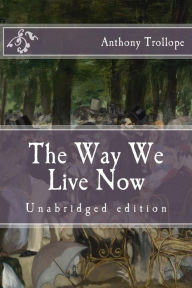 Title: The Way We Live Now: Unabridged edition, Author: Anthony Trollope