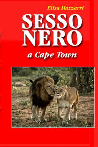 Title: Sesso nero a Cape Town, Author: Elisa Mazzarri