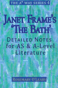 Title: Janet Frame's 'The Bath': Detailed Notes for AS & A-Level Literature, Author: Rosemary O'Leary