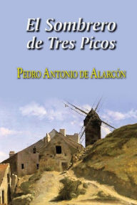 Title: El sombrero de tres picos, Author: Pedro Antonio de Alarcon