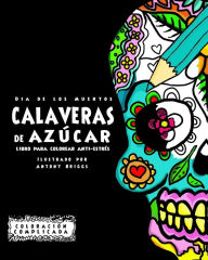 Title: Dia de los Muertos - Calaveras de Azï¿½ca: Libro Para Colorear Anti-estrï¿½s, Author: Antony Briggs