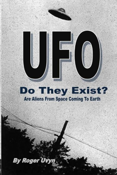 UFO Do They Exist?: Are Aliens From Space Coming To Earth?