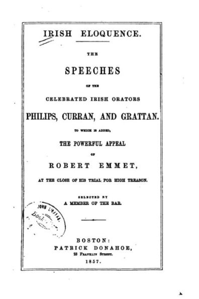 Irish eloquence. The speeches of the celebrated Irish orators, Philips, Curran and Grattan