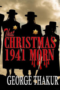Title: That CHRISTMAS 1941 MORN, Author: George Thakur