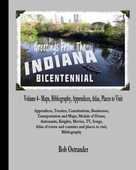 Indiana Bicentennial Vol 4: Appendices, Bibliography, Maps, Atlas, Places to Visit in Indiana