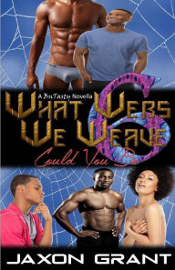 Title: What Webs We Weave 6: Could You Be, Author: Jaxon Grant